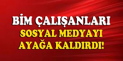 #BİM'İKINIYORUM SOSYAL MEDYA DA GÜNDEM OLDU!