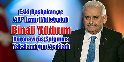 Binali Yıldırım koronavirüse yakalandı