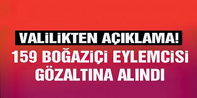 Boğaziçi Üniversitesi eylemlerinde 159 kişi gözaltına alındı