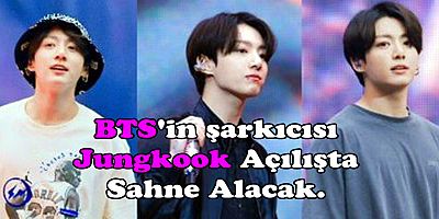 BTS'in şarkıcısı Jungkook Açılışta Sahne Alacak.