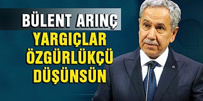 Yargıçlar özgürlükçü düşünsün