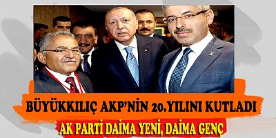 BÜYÜKKILIÇ AKP'NİN 20. KURULUŞ YILDÖNÜMÜ DOLAYISIYLA MESAJ YAYINLADI