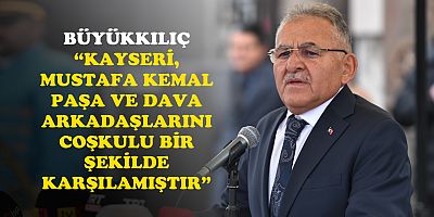 Büyükkılıç, Atatürk'ün Kayseri'ye Gelişinin 103'üncü Yıl Dönümünde Konuştu