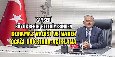 BÜYÜKŞEHİR'DEN  KORAMAZ VADİSİ AÇIKLAMASI