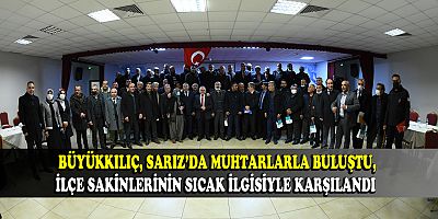 BÜYÜKKILIÇ, SARIZ'DA MUHTARLARLA BULUŞTU, 