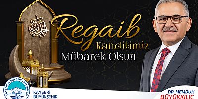 Büyükkılıç'tan Regaib Kandili Mesajı