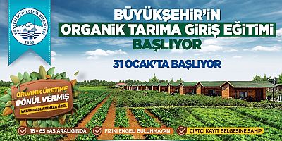 BÜYÜKŞEHİR'İN ORGANİK TARIMA GİRİŞ EĞİTİMİ BAŞLIYOR