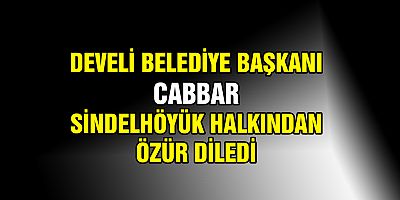 CABBAR BAŞKAN: “SİNDELHÖYÜK’TE HER ŞEY NORMAL”