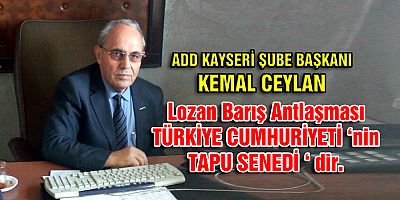 CEYLAN  ”Lozan Antlaşmasının kesinlikle hiçbir gizli maddesi yoktur.”