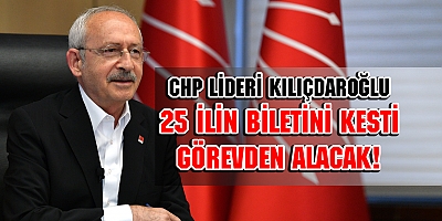 CHP'DE 25 İL YÖNETİMİ GÖREVDEN ALINACAK!