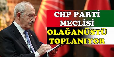 CHP'de olağanüstü toplantı kararı!
