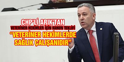 CHP'Lİ ARIK'TAN VETERİNER HEKİMLER İÇİN KANUN TEKLİFİ