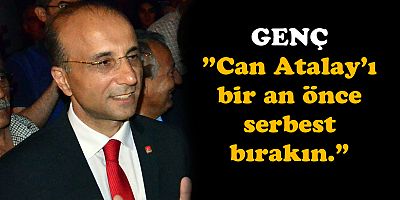 CHP'Lİ AŞKIN GENÇ’TEN CAN ATALAY TEPKİSİ