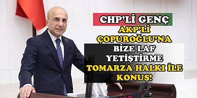CHP’li Genç’ten AKP’li Çopuroğlu’na yanıt