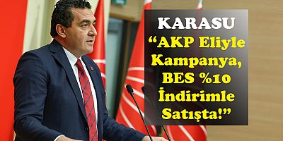 CHP'Lİ KARASU; “EMEKLİLİK HAKKI PAZARLANIYOR”