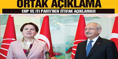 CHP ve İYİ Parti'den ortak açıklama!