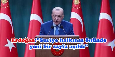 Cumhurbaşkanı Erdoğan:”Suriye halkının önünde yeni bir sayfa açıldı”