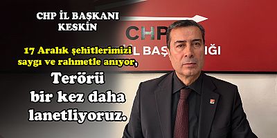 CUMHURİYET HALK PARTİSİ KAYSERİ İL BAŞKANI FEYZULLAH KESKİN’DEN 17 ARALIK AÇIKLAMASI