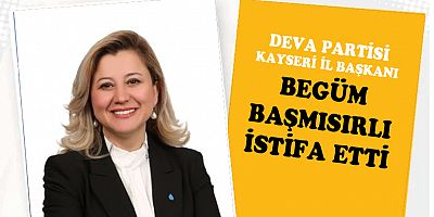 DEVA PARTİSİ İL BAŞKANI BAŞMISIRLI İSTİFA ETTİ.