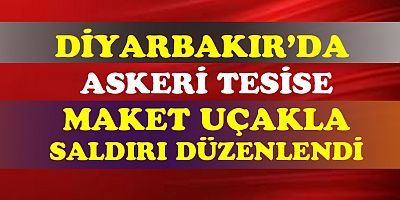 Diyarbakır 8. Ana Jet Üssü'ne ''maket uçaklı'' saldırı girişiminde bulunuldu.  
