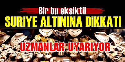 DÜĞÜN YAPACAKLAR DİKKAT, SURİYE ALTINI ALMAYIN!