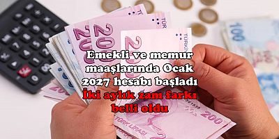 Emekli ve memur maaşlarında İki aylık zam farkı belli oldu