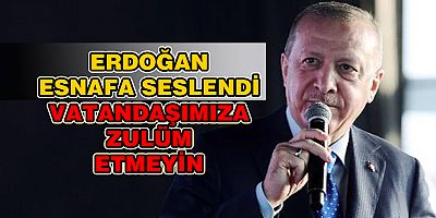 Erdoğan artan gıda fiyatlarından esnafı suçlu tuttu: 'Vatandaşımıza zulüm etmeyin'