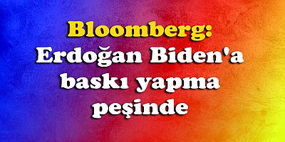 Erdoğan Biden'a baskı yapma peşinde
