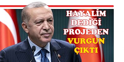 ERDOĞAN'IN HAYALİNDEN VURGUN ÇIKTI!