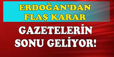 Erdoğan'ın verdiği karar ile günlük gazetelerin sonu geliyor!
