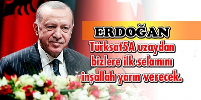 Erdoğan, Türksat 5A'nın hayırlı olmasını diledi.