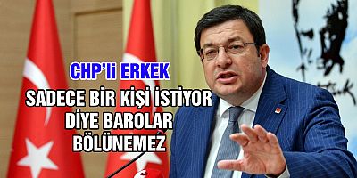 ERKEK: SADECE BİR KİŞİ İSTİYOR DİYE BAROLAR BÖLÜNEMEZ