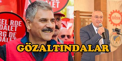 Genel-İş Genel Başkanı gözaltına alındı