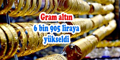 Gram altın 6 bin 905 liraya yükseldi