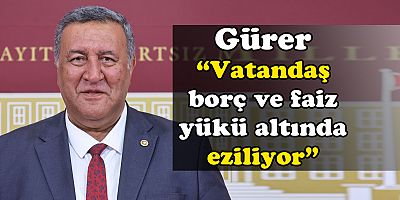GÜRER “BORÇ BARIŞI İLE VATANDAŞ NEFES ALMALI”