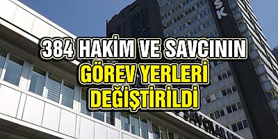 Hakim ve Savciların Görev Yerleri Değiştirildi