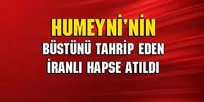 Humeyni’nin büstünü tahrip eden İranlı hapse atıldı