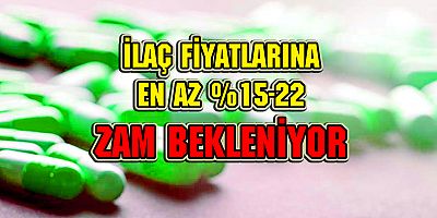 'İlaç fiyatlarında en az yüzde 15 ila 22 zam bekleniyor'