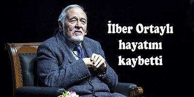 İlber Ortaylı hayatını kaybetti