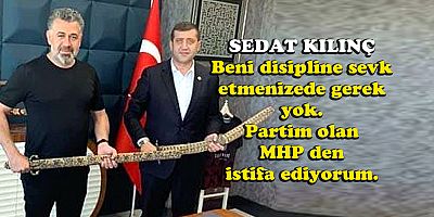 İŞ ADAMI SEDAT KILINÇ MHP’DEN İSTİFA ETTİĞİNİ AÇIKLADI