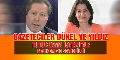 İsmail Dükel ve Müyesser Yıldız, tutuklanma talebiyle mahkemeye sevk edildi