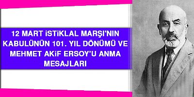İSTİKLAL MARŞININ 101 YILDÖNÜMÜ MESAJLARI