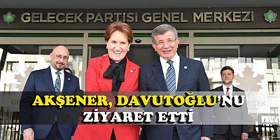 İYİ Parti lideri Akşener’den Gelecek Partisine Ziyaret
