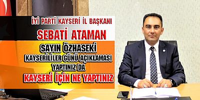 İYİ Partili Ataman, AKP'li Kayserililer Günü Üzerinden  Özhaseki'yi Eleştirdi.