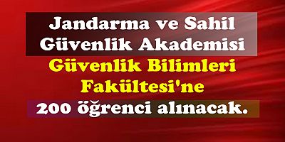 Jandarma ve Sahil Güvenlik için 200 öğrenci alınacak