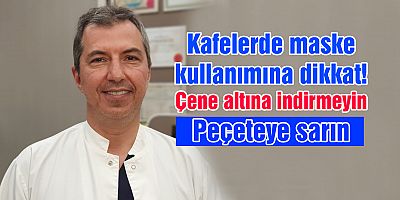 Kafelerde maske kullanımına dikkat: Çene altına indirmeyin, peçeteye sarın
