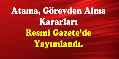 KAMU DA YENİ ATAMA VE GÖREVDEN ALMALAR YAPILDI