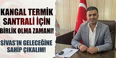 KANGAL TERMİK SANTRALİ İÇİN BİRLİK OLMA ZAMANI!
