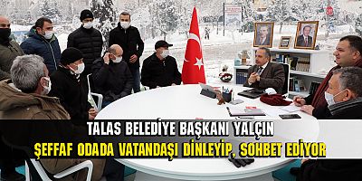 KAR VE SOĞUĞA RAĞMEN BAŞKAN ŞEFFAF ODA'DA