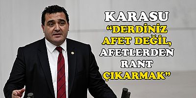 KARASU, DEPREM MAKYAJLI TEKLİF İÇİN İKTİDARA YÜKLENDİ